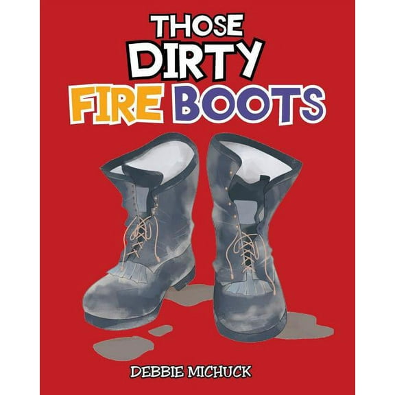 Those Dirty Fire Boots, (Paperback)