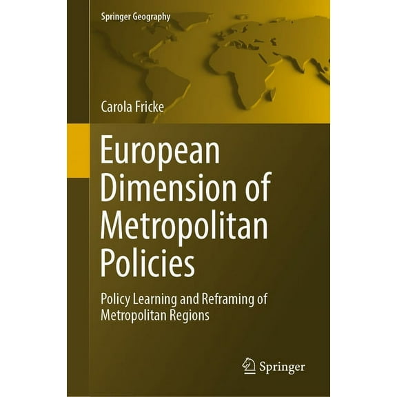 Springer Geography European Dimension of Metropolitan Policies: Policy Learning and Reframing of Metropolitan Regions, (Hardcover)