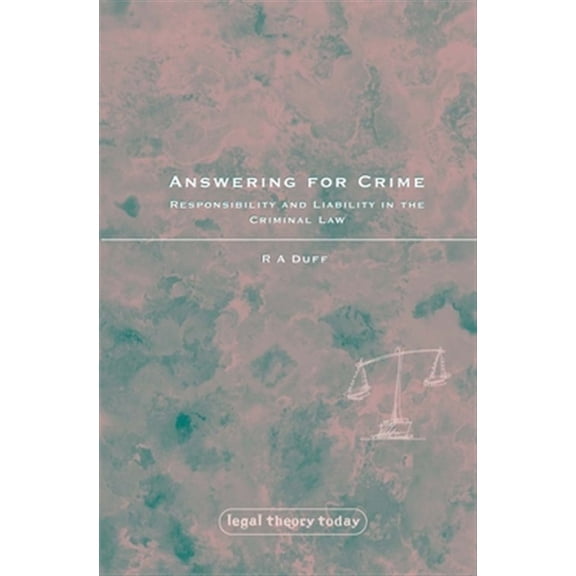 Pre-Owned Legal Theory Today Answering for Crime: Responsibility and Liability in the Criminal Law, Book 13, (Hardcover)
