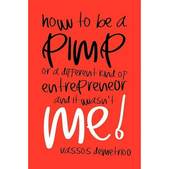 How to Be a Pimp or a Different Kind of Entrepreneur and It Wasn't Me! (Paperback)