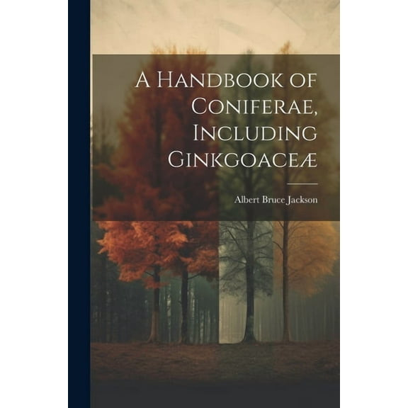 A Handbook of Coniferae, Including Ginkgoaceæ (Paperback)