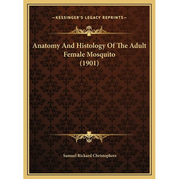 Anatomy And Histology Of The Adult Female Mosquito (1901) (Hardcover)