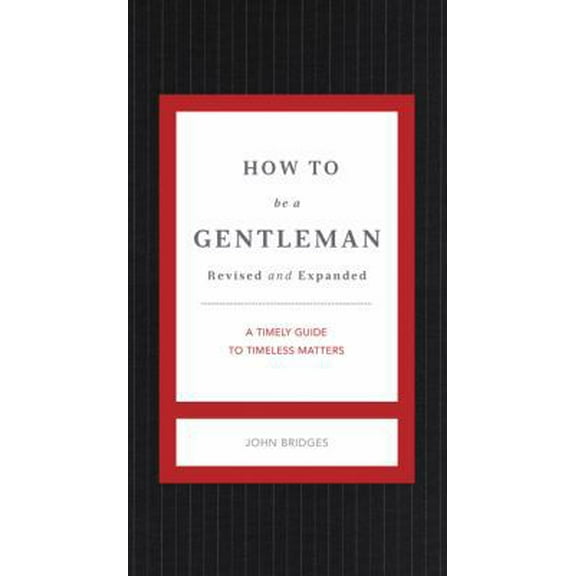 Pre-Owned How to Be a Gentleman Revised and Expanded: A Timely Guide to Timeless Manners (Hardcover) 1401604730 9781401604738