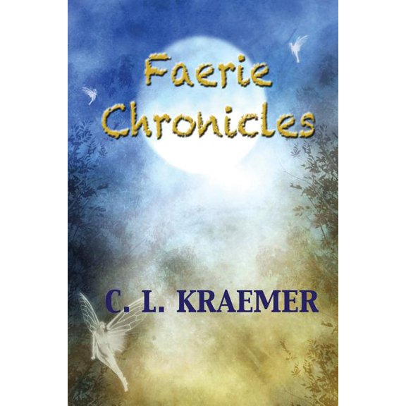 The Faerie Chronicles Paperback 1624204325 9781624204326 C. L. Kraemer