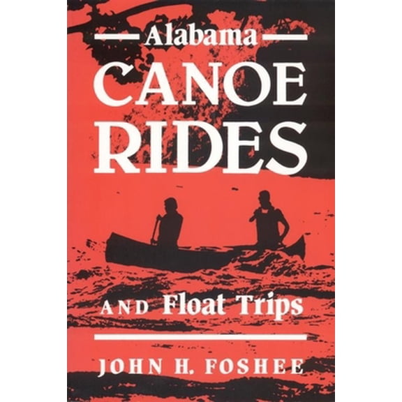 Pre-Owned Alabama Canoe Rides and Float Trips (Paperback) 0817303340 9780817303341