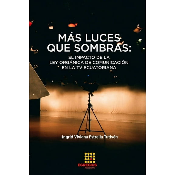 MÃ¡s luces que sombras: el impacto de la Ley OrgÃ¡nica de ComunicaciÃ³n en la TV ecuatoriana, (Paperback)