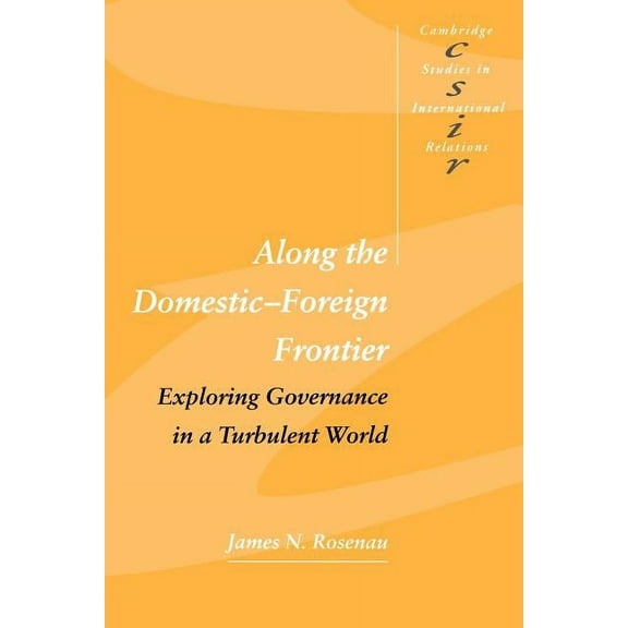 Cambridge Studies in International Relat Along the Domestic-Foreign Frontier: Exploring Governance in a Turbulent World, Book 53, (Paperback)