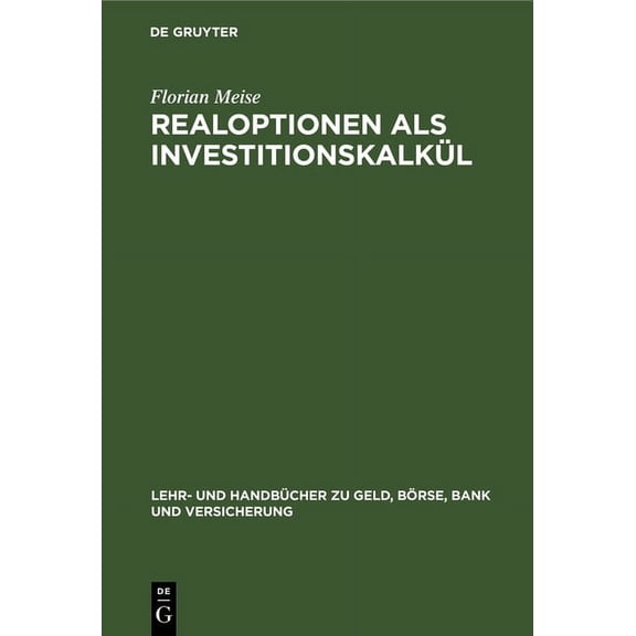Lehr- Und Handbücher Zu Geld, Börse, Ban Realoptionen ALS Investitionskalkül: Bewertung Von Investitionen Unter Unsicherheit, (Hardcover)