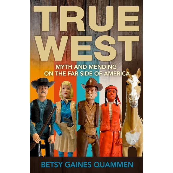 Pre-Owned True West: Myth and Mending on the Far Side of America, 9781948814874, 1948814870, Paperback,