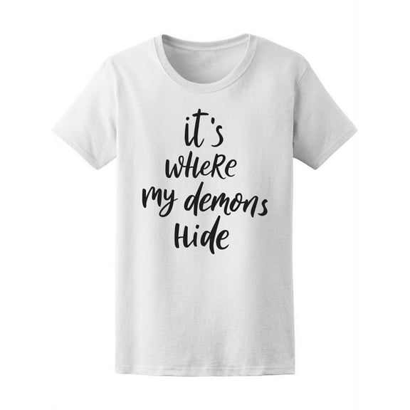 It Is Where My Demons Hide Quote T-Shirt Women -Image by Shutterstock, Female Large
