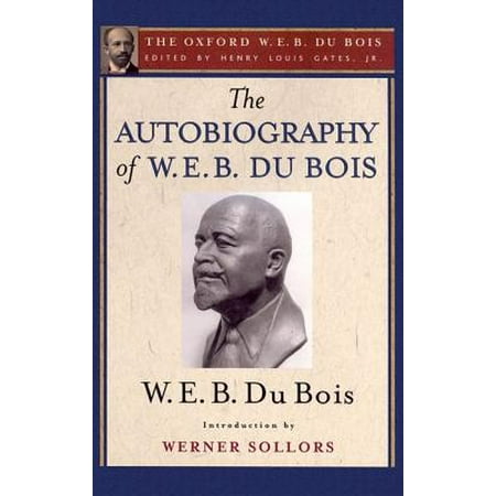 The Autobiography of W. E. B. Du Bois : A Soliloquy on Viewing My Life from the Last Decade of Its First (Best Cars Of The Last Decade)