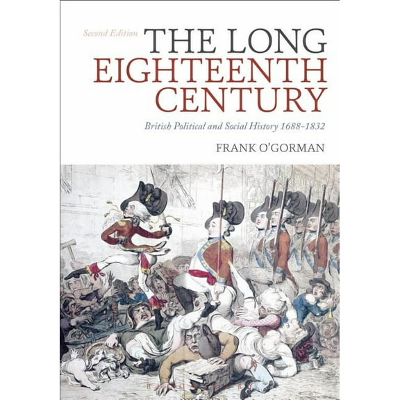 The Long Eighteenth Century: British Political and Social History 1688-1832, (Paperback)