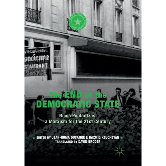 Marx, Engels, and Marxisms The End of the Democratic State: Nicos Poulantzas, a Marxism for the 21st Century, (Paperback)