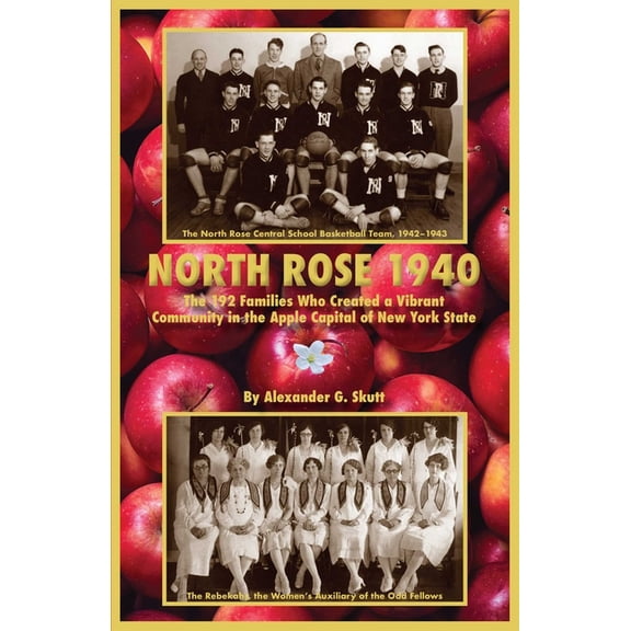 North Rose 1940: The 192 Families Who Created a Vibrant Community in the Apple Capital of New York State, (Paperback)