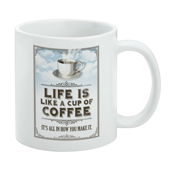 Life Is Like Cup of Coffee All How You Make It White Mug
