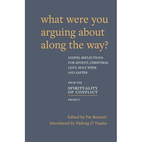 What Were You Arguing about Along the Way?: Gospel Reflections for Advent, Christmas, Lent and Easter, (Paperback)