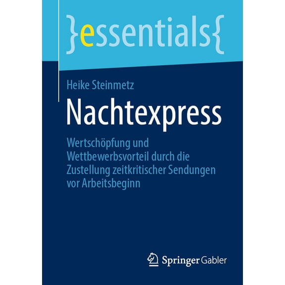 Essentials Nachtexpress: WertschÃ¶pfung Und Wettbewerbsvorteil Durch Die Zustellung Zeitkritischer Sendungen VOR Arbeitsbeginn, (Paperback)