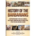 thumbnail image 1 of Pre-Owned History of the Barbarians: A Captivating Guide to the Celts, Vandals, Gallic Wars, Sarmatians and Scythians, Goths, Attila the Hun, and Anglo-Saxons (Paperback) 1950924297 9781950924295, 1 of 1