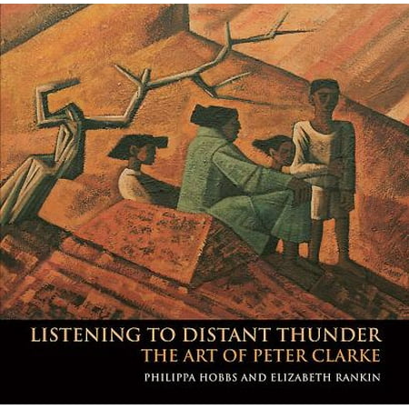 Listening to Distant Thunder : The Art of Peter Clarke