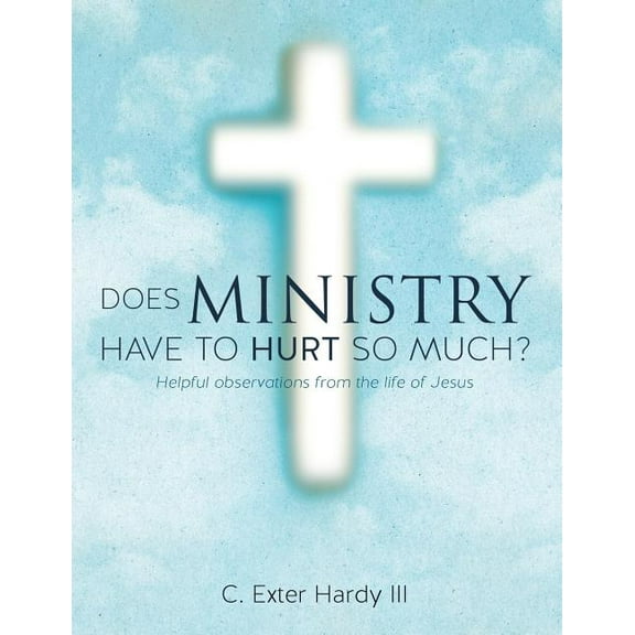 Does Ministry Have to Hurt So Much?, (Paperback)