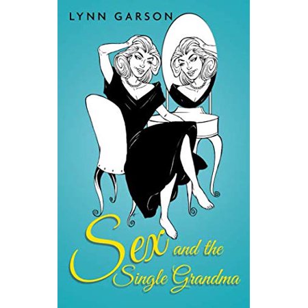 Pre-Owned Sex and the Single Grandma (Paperback) 0985950021 9780985950026