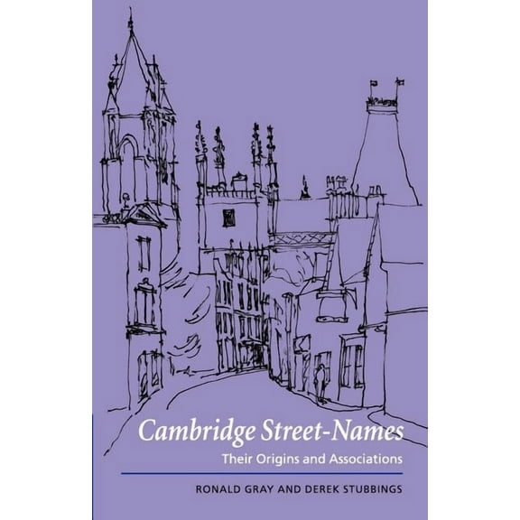 Cambridge Street-Names: Their Origins and Associations, (Paperback)