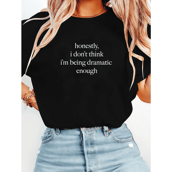 Unapologetically Dramatic Honest Reaction Print Tshirts Overreaction Humor Graphic Tees Theatrical Personality Gift Casual Tops Cotton Shirts Black,M