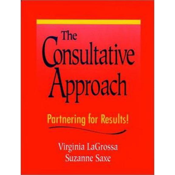 Pre-Owned The Consultative Approach: Partnering for Results! (Hardcover) 0787911003 9780787911003