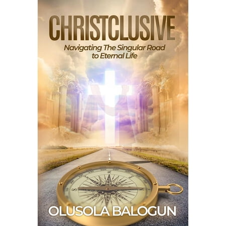 Christclusive: Navigating the Singular Road to Eternal Life (Paperback)