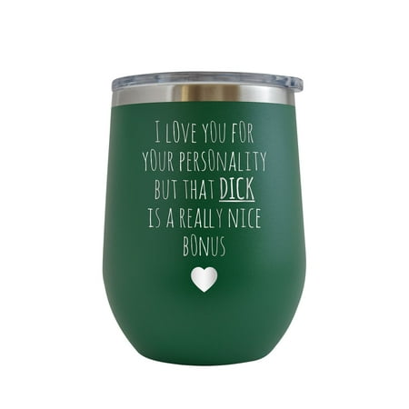 

I Love Your Personality But Dick Is Really Nice Bonus - Engraved 12 oz Green Wine Cup Unique Funny Birthday Gift Graduation Gifts for Men or Women Valentines Day Flowers Girlfriend Boyfriend