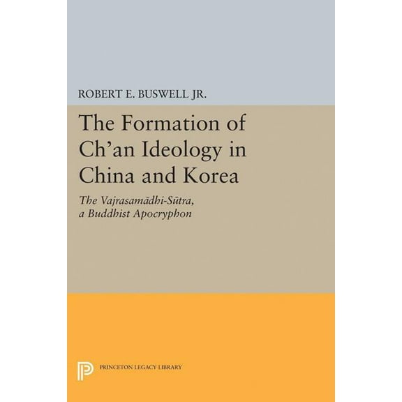 The Formation of Ch'an Ideology in China and Korea: The Vajrasamadhi-Sutra, a Buddhist Apocryphon, (Paperback)