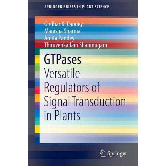 Springerbriefs in Plant Science Gtpases: Versatile Regulators of Signal Transduction in Plants, (Paperback)