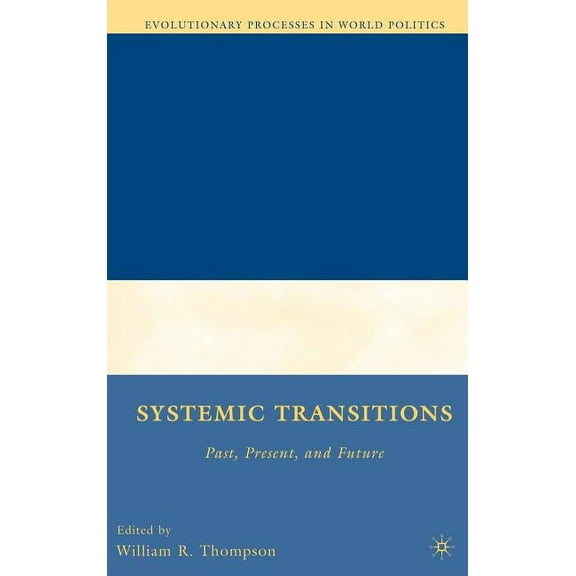 Evolutionary Processes in World Politics Systemic Transitions: Past, Present, and Future, (Hardcover)
