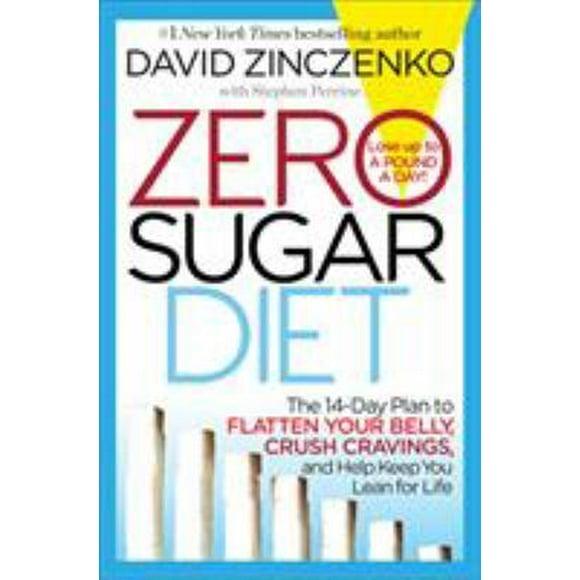 Pre-Owned Zero Sugar Diet: The 14-Day Plan to Flatten Your Belly, Crush Cravings, and Help Keep You Lean for Life (Hardcover) 0345547985 9780345547989