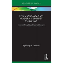 Routledge Research in Gender and Society The Genealogy of Modern Feminist Thinking: Feminist Thought as Historical Present, (Paperback)