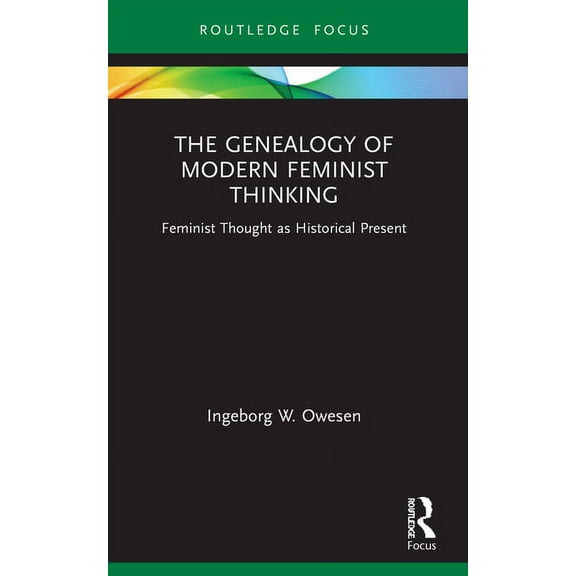 Routledge Research in Gender and Society The Genealogy of Modern Feminist Thinking: Feminist Thought as Historical Present, (Paperback)