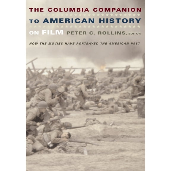 The Columbia Companion to American History on Film: How the Movies Have Portrayed the American Past, (Paperback)
