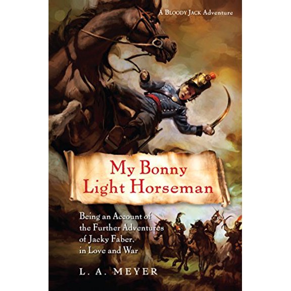 Pre-Owned My Bonny Light Horseman, 6: Being an Account of the Further Adventures of Jacky Faber, in Love and War (Paperback) 0547327943 9780547327945