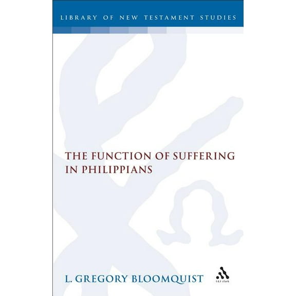 Library of New Testament Studies Function of Suffering in Philippians, Book 78, (Hardcover)