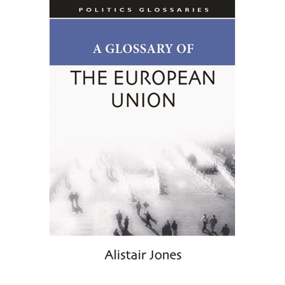 Politics Glossaries A Glossary of the European Union, (Paperback)