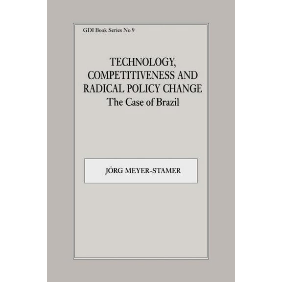 Gdi Book Series Technology, Competitiveness and Radical Policy Change: The Case of Brazil, Book 9, (Paperback)