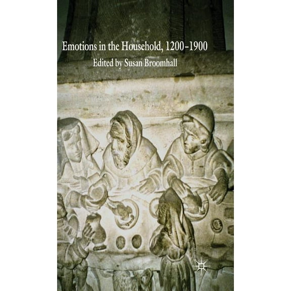 Emotions in the Household, 1200-1900, (Hardcover)