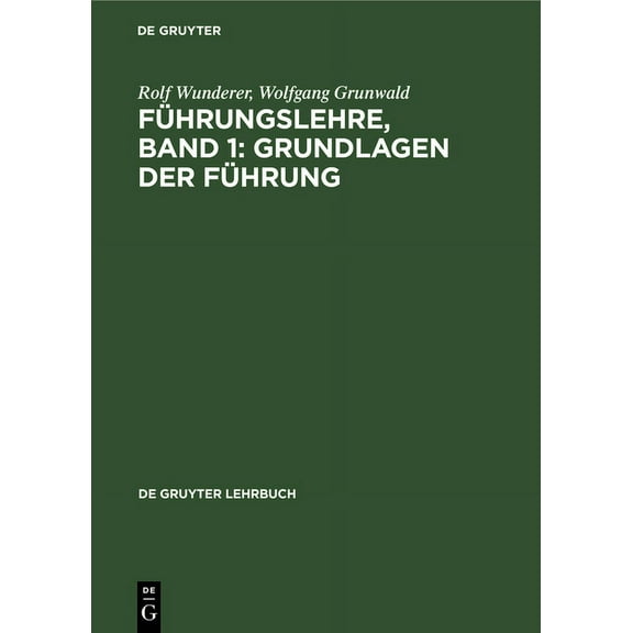 de Gruyter Lehrbuch FÃ¼hrungslehre, Band 1: Grundlagen Der FÃ¼hrung, (Hardcover)