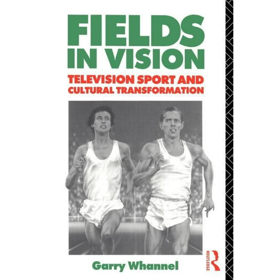 Communication and Society Fields in Vision: Television Sport and Cultural Transformation, (Paperback)