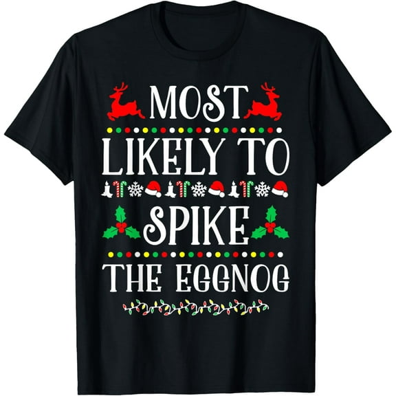 Most Likely To Spike The Eggnog Family Christmas Holiday T-Shirt