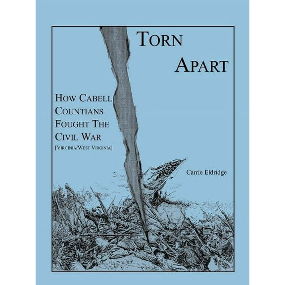 Torn Apart: How Cabell Countians Fought the Civil War (Paperback)