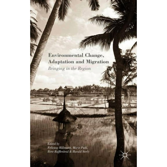 Environmental Change, Adaptation and Migration: Bringing in the Region, (Hardcover)