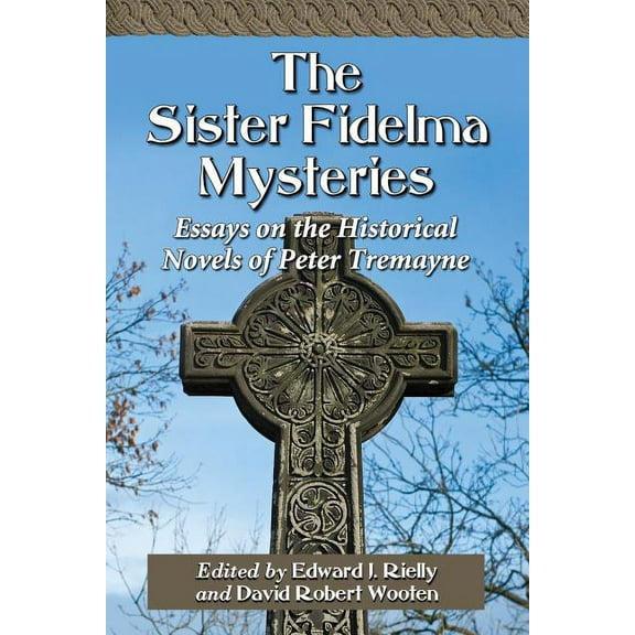 The Sister Fidelma Mysteries: Essays on the Historical Novels of Peter Tremayne, (Paperback)
