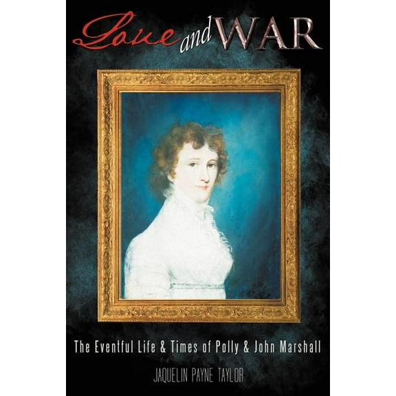 Love and War: The Eventful Life & Times of Polly & John Marshall (Paperback)
