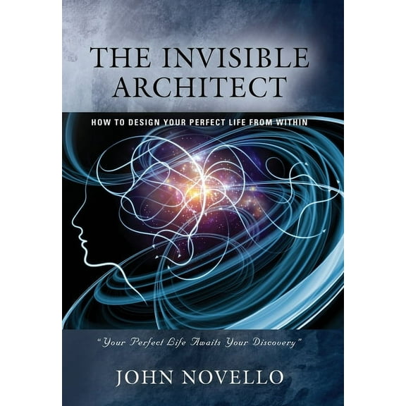 The Invisible Architect: How to Design Your Perfect Life from Within, (Hardcover)